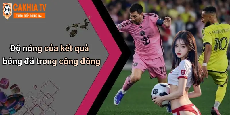 Kết Quả Bóng Đá: Cập Nhật Liên Tục, Nhận Định Ngay, Cà Khịa Vui 27 Độ nóng của kết quả bóng đá trong cộng đồng