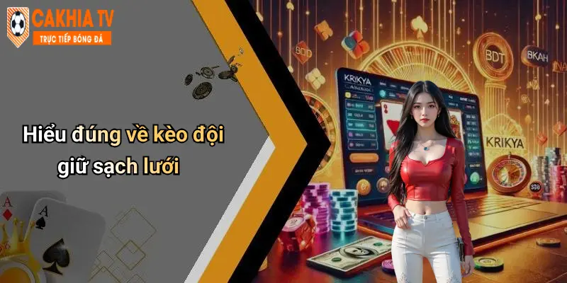 Hiểu đúng về kèo đội giữ sạch lưới