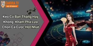 Kèo Có Bàn Thắng Hay Không: Khám Phá Lựa Chọn Cá Cược Hot Nhất