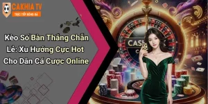 Kèo Số Bàn Thắng Chẵn Lẻ: Xu Hướng Cực Hot Cho Dân Cá Cược Online