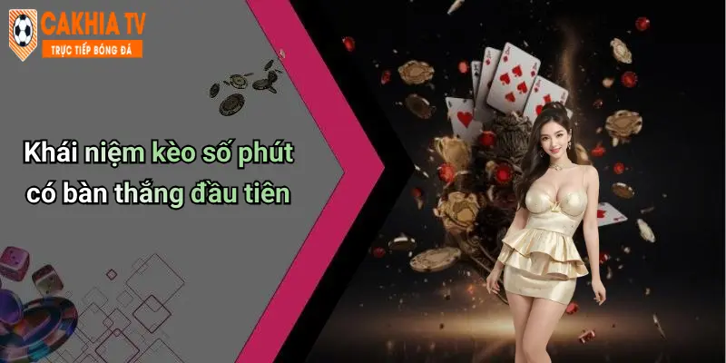 Kèo Số Phút Có Bàn Thắng Đầu Tiên: Luật Chơi Và Mẹo Thắng Lớn 1 Khái niệm kèo số phút có bàn thắng đầu tiên