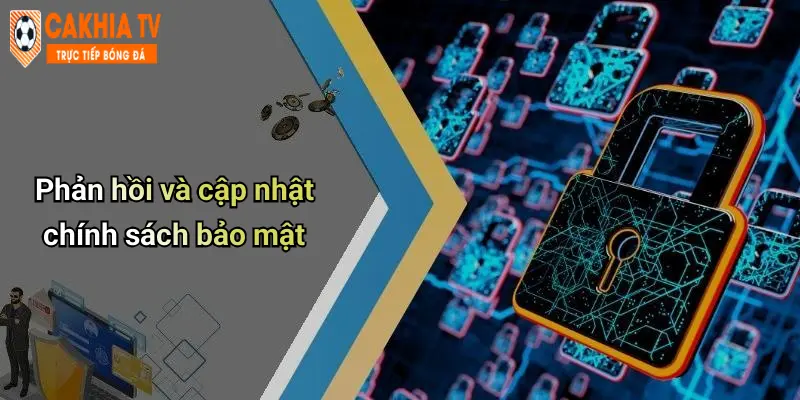 Chính Sách Bảo Mật: Trải Nghiệm An Toàn Tuyệt Đối Tại Diễn Đàn Cà Khịa 4 Phản hồi và cập nhật chính sách bảo mật