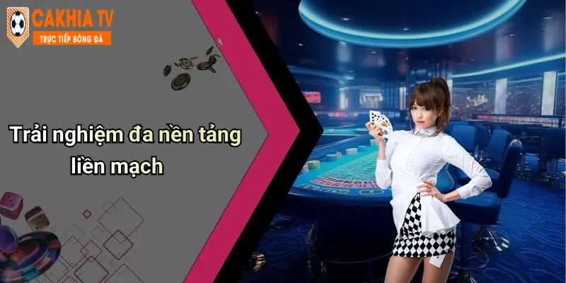 Cà Khịa: Diễn Đàn Cá Cược, Casino Trực Tuyến CaKhia TV Hot 68 Trải nghiệm đa nền tảng liền mạch