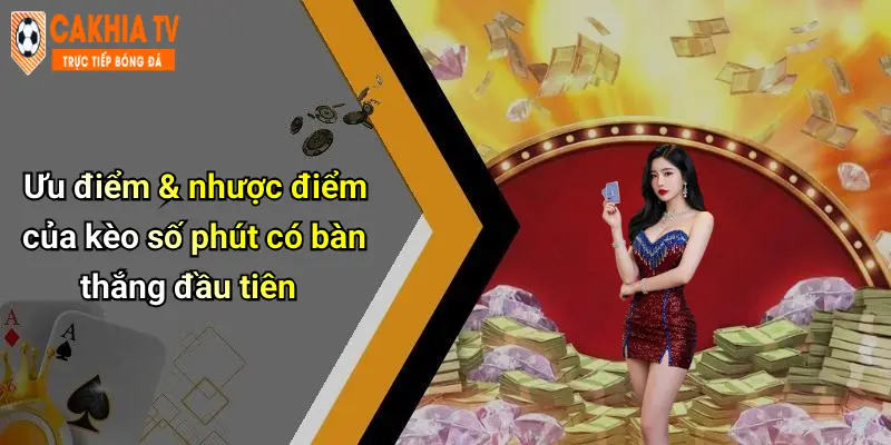 Kèo Số Phút Có Bàn Thắng Đầu Tiên: Luật Chơi Và Mẹo Thắng Lớn 2 Ưu điểm & nhược điểm của kèo số phút có bàn thắng đầu tiên