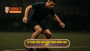 Kỹ thuật kiểm soát bóng trong không gian hẹp