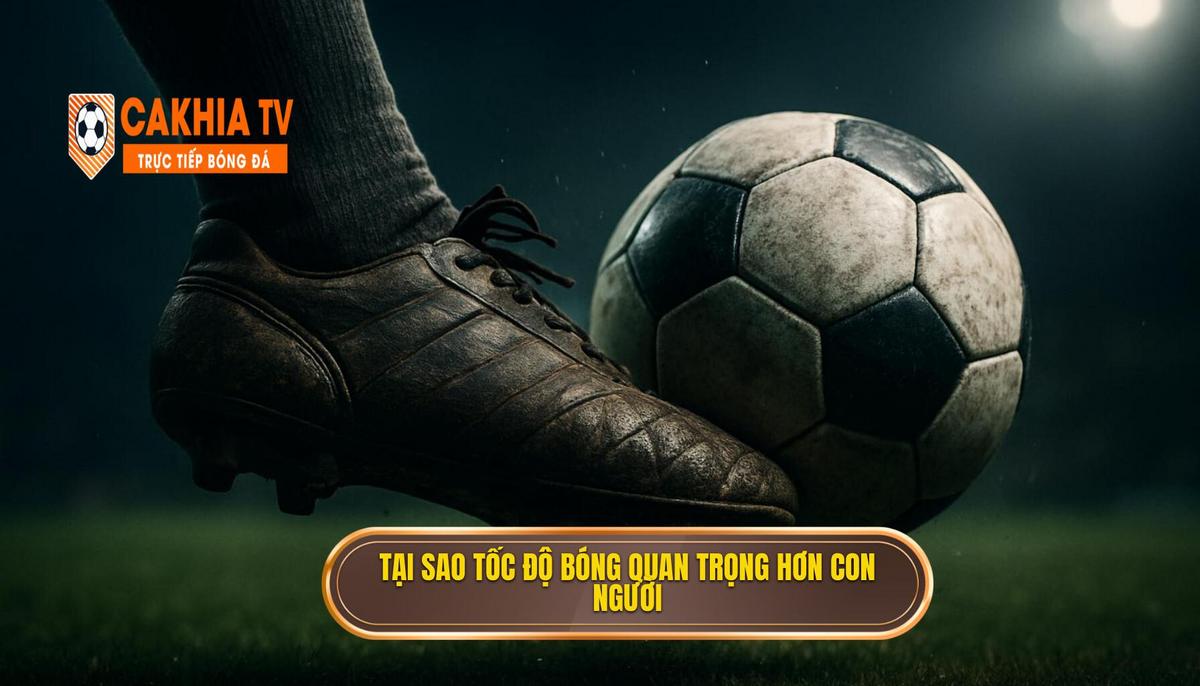 Nền tảng triết lý_ Tại sao tốc độ bóng lại quan trọng hơn tốc độ con người