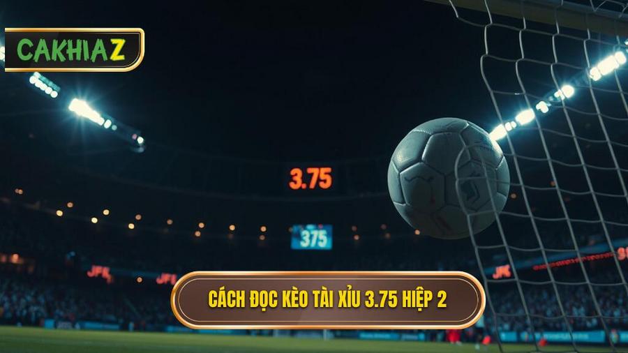 Cách đọc kèo tài xỉu 3.75 hiệp 2