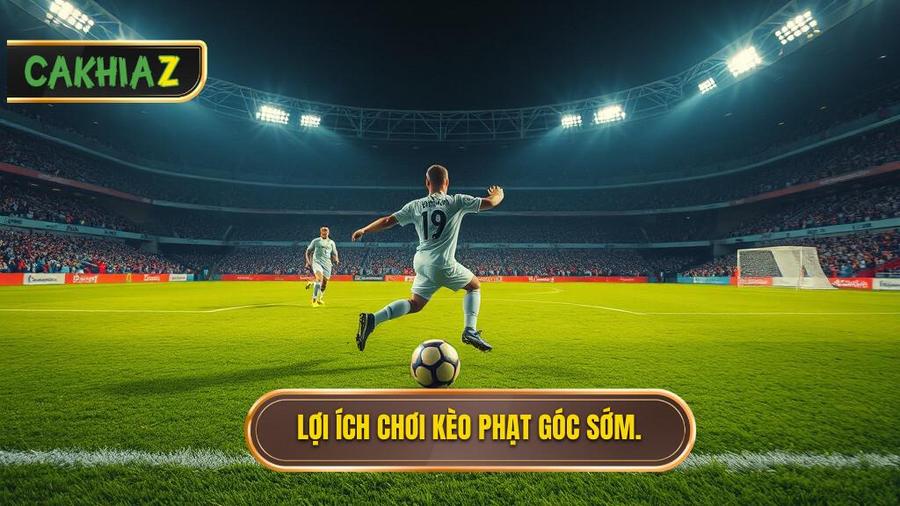 Lợi ích chơi kèo phạt góc sớm