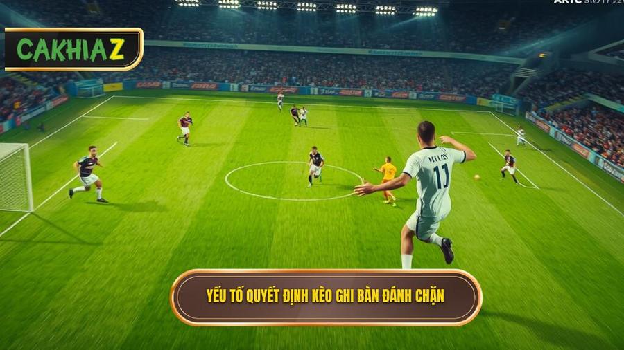 Yếu tố quyết định kèo ghi bàn đánh chặn