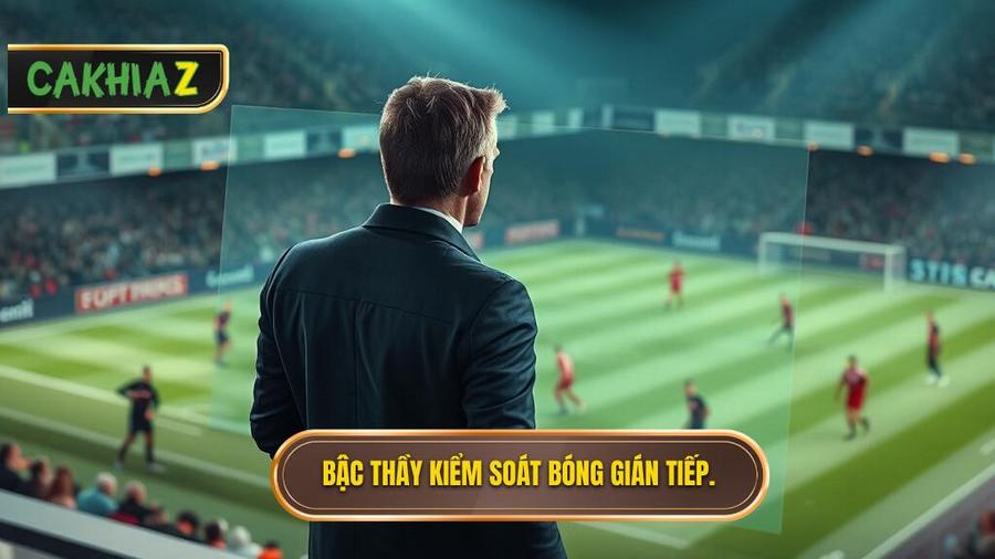 Nghệ thuật kiểm soát trận đấu không cần bóng