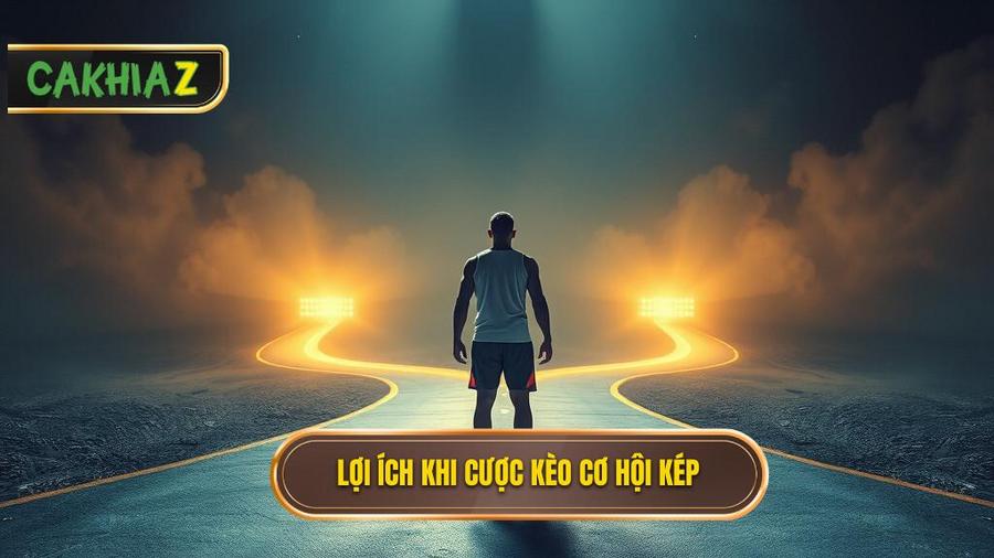 Tại sao nên chọn Kèo cơ hội kép (Double Chance) để đặt cược?