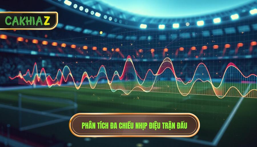Phân tích đa chiều nhịp điệu trận đấu