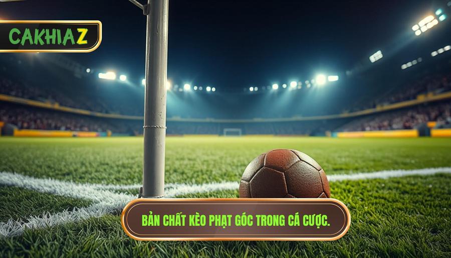 Hiểu bản chất của kèo phạt góc trước khi xuống tiền