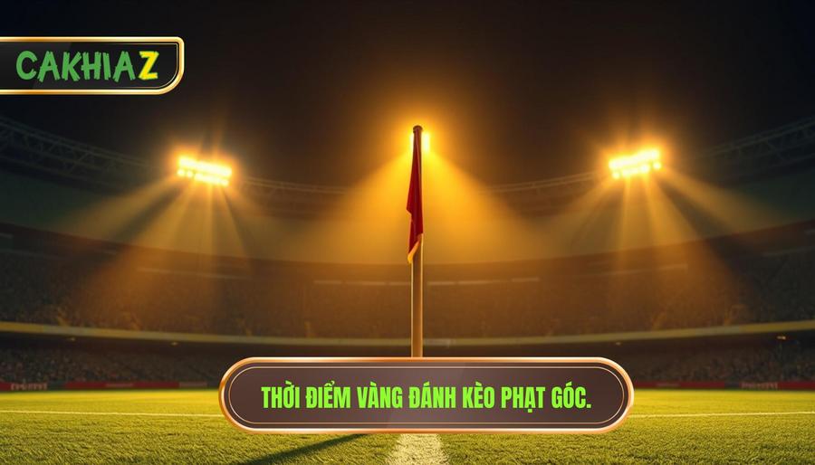 Thời điểm vàng: Khi nào nên đánh kèo góc để tối ưu lợi nhuận?